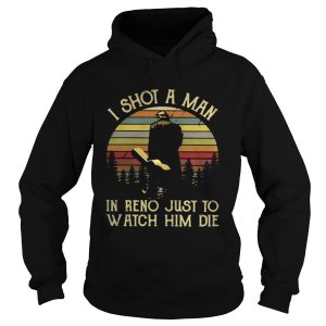 Vintage I shot a man in reno just to watch him die shirt 1