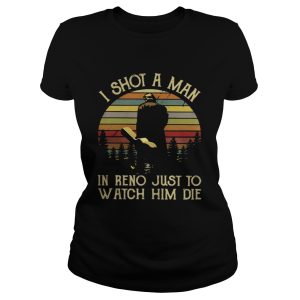 Vintage I shot a man in reno just to watch him die shirt 2