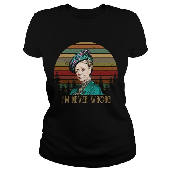 Violet Crawley Downton Abbey I’m never wrong retro shirt