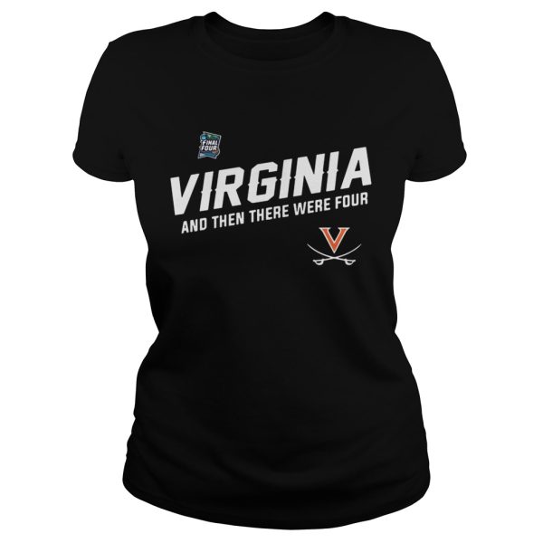 Virginia Cavaliers Uva Final Four And Then There Were Four shirt