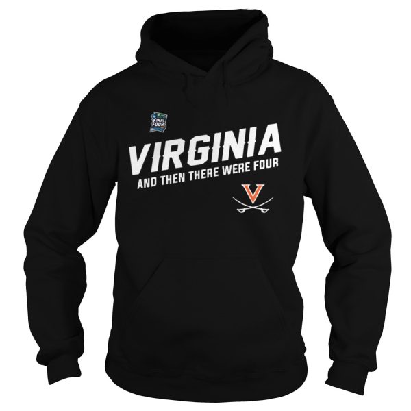 Virginia Cavaliers Uva Final Four And Then There Were Four shirt