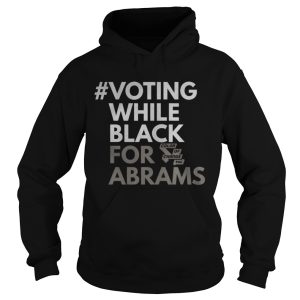 Voting While Black For Abrams Shirt 1