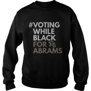 Voting While Black For Abrams Shirt 3