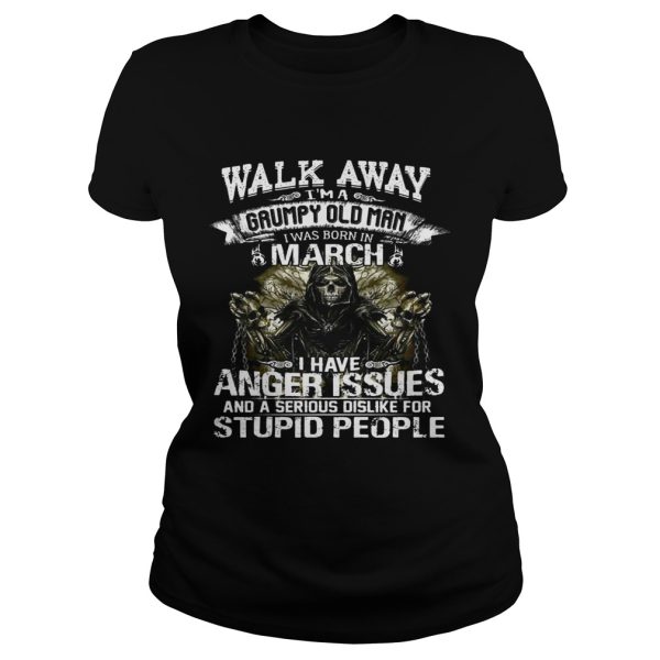 Walk Away I Am Grumpy Old Man Born In March Birthday Shirt