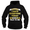 Warning I Hate Everyone Today Dont Talk To Me Shirt