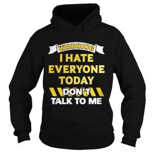 Warning I Hate Everyone Today Dont Talk To Me Shirt 1