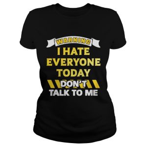 Warning I Hate Everyone Today Dont Talk To Me Shirt 2