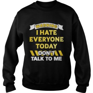 Warning I Hate Everyone Today Dont Talk To Me Shirt 3