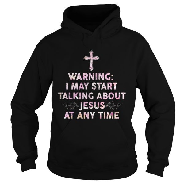 Warning I May Start Talking About Jesus At Any Time Shirt