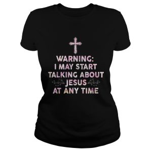 Warning I May Start Talking About Jesus At Any Time Shirt 1 Warning I May Start Talking About Jesus At Any Time Shirt 2