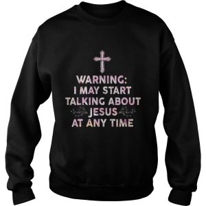 Warning I May Start Talking About Jesus At Any Time Shirt 2 Warning I May Start Talking About Jesus At Any Time Shirt 3