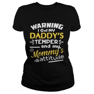 Warning I got my daddy's temper and my Mommy's attitude shirt 1