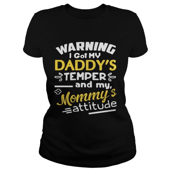 Warning I got my daddy’s temper and my Mommy’s attitude shirt