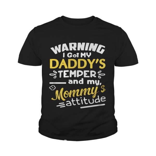 Warning I got my daddy’s temper and my Mommy’s attitude shirt