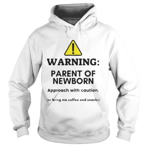 Warning Parent of newborn approacch with caution shirt 1