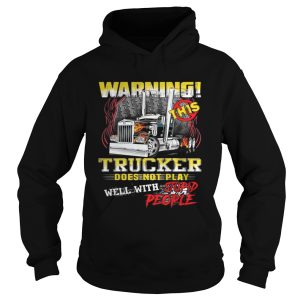 Warning This Trucker Does Not Play Well With Stupid People Shirt 1