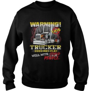 Warning This Trucker Does Not Play Well With Stupid People Shirt 3