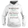 Warning dont check out my daddy mommy is psycho shirt