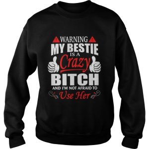 Warning my bestie is a crazy Bitch and Im not afraid to use her shirt 3