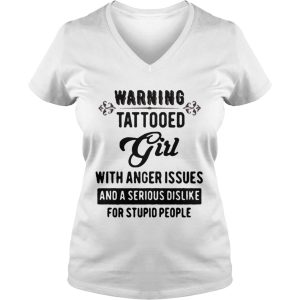Warning tattooed Girl with anger issues and a serious dislike for stupid people shirt 1
