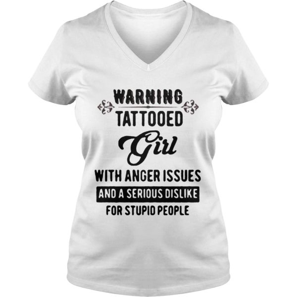 Warning tattooed Girl with anger issues and a serious dislike for stupid people shirt