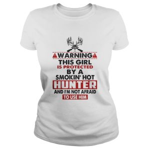 Warning this girl is protected by a smokin hot hunter shirt 1 Warning this girl is protected by a smokin hot hunter shirt 2