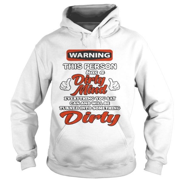 Warning this person has a dirty mind everything you say can and will shirt