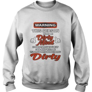Warning this person has a dirty mind everything you say can and will shirt 3