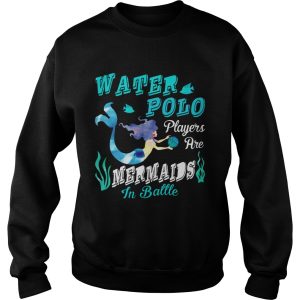 Water Polo Players Are Mermaids In Battle T Shirt 3