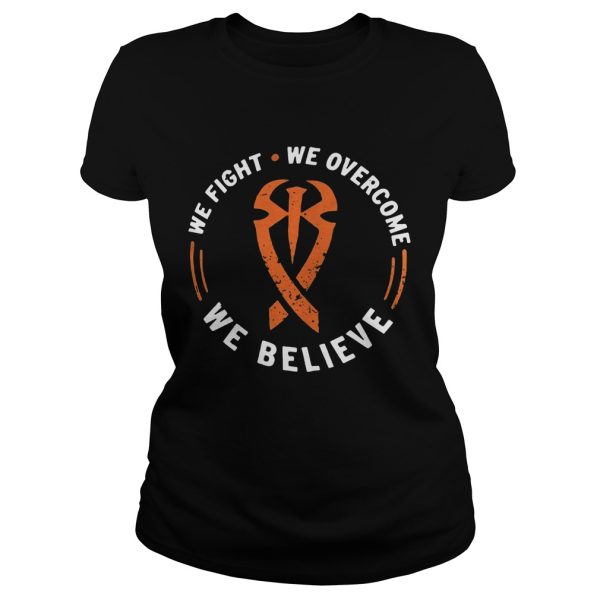 We Fight We Overcome We Believe Shirt