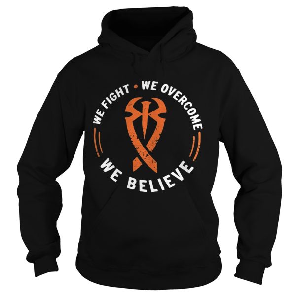 We Fight We Overcome We Believe Shirt