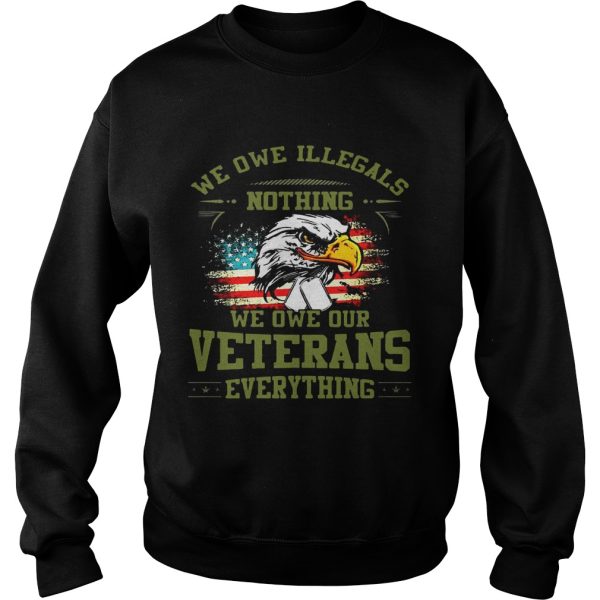 We Owe Illegals Nothing We Owe Our Veterans Everything shirt T-Shirt