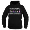 We The People Means Everyone Shirt