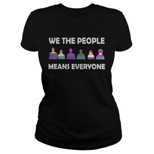 We The People Means Everyone Shirt 2
