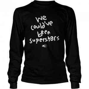 We could've been superstars T shirt 2