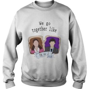 We go together like PB and J shirt 3