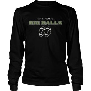 We got big balls shirt 2