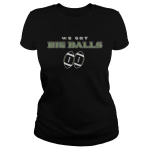 We got big balls shirt 3