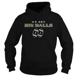 We got big balls shirt 4