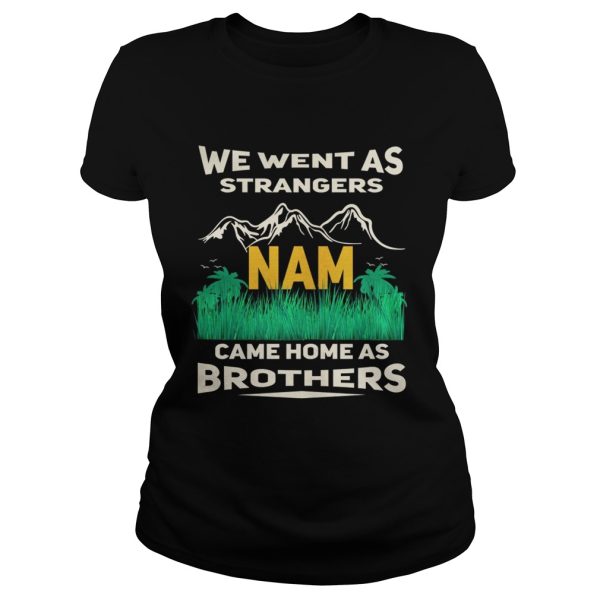 We went sa strangers Nam came home as brothers shirt