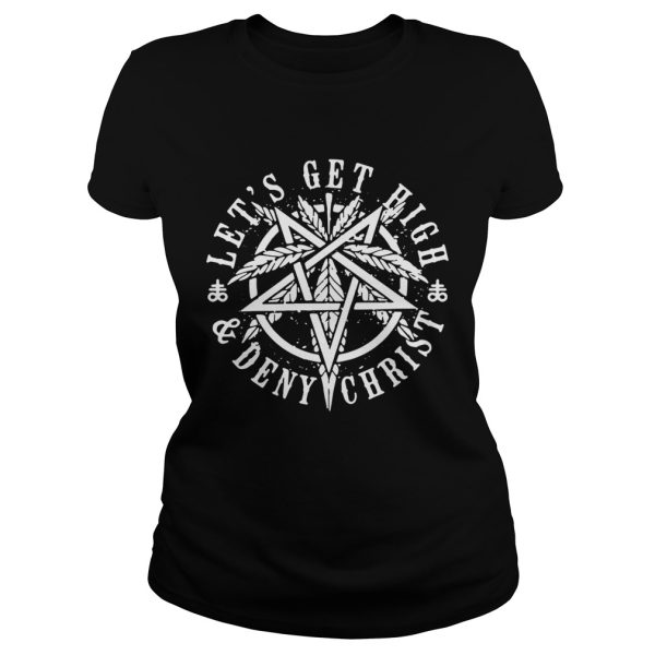 Weed let’s get high and deny Christ shirt