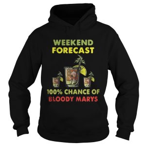 Weekend forecast 100 chance of bloody marys shirt 1