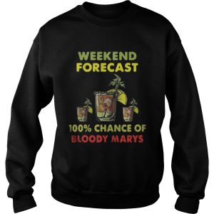 Weekend forecast 100 chance of bloody marys shirt 2 Weekend forecast 100 chance of bloody marys shirt 3