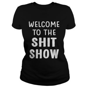 Welcome To The Shit Show Shirt 2