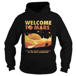 Welcome to mars the new colony civilization of the next generation shirt Welcome to mars the new colony civilization of the next generation shirt