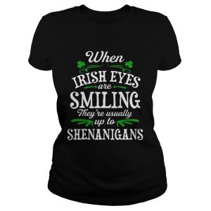 When Irish Eyes Are Smiling They're Usually Up To Shenanigans T Shirt 1