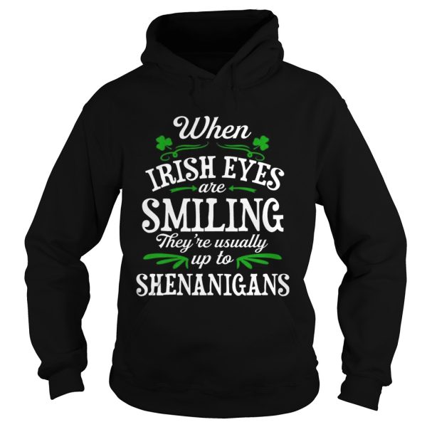 When Irish Eyes Are Smiling They’re Usually Up To Shenanigans T-Shirt