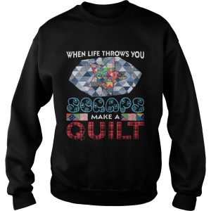 When Life Throws You Scraps Make A Quilt T Shirt 2