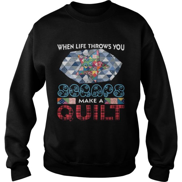 When Life Throws You Scraps Make A Quilt T-Shirt