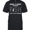 When in doubt remember fish fluff it shit happens shirt